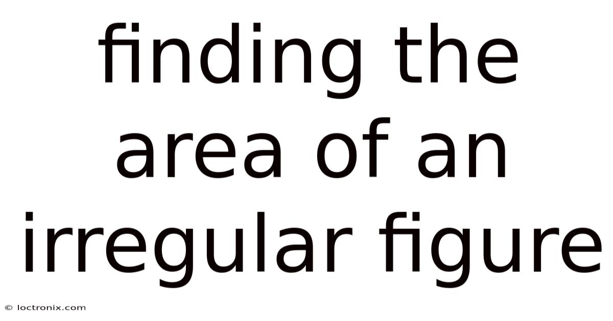 Finding The Area Of An Irregular Figure