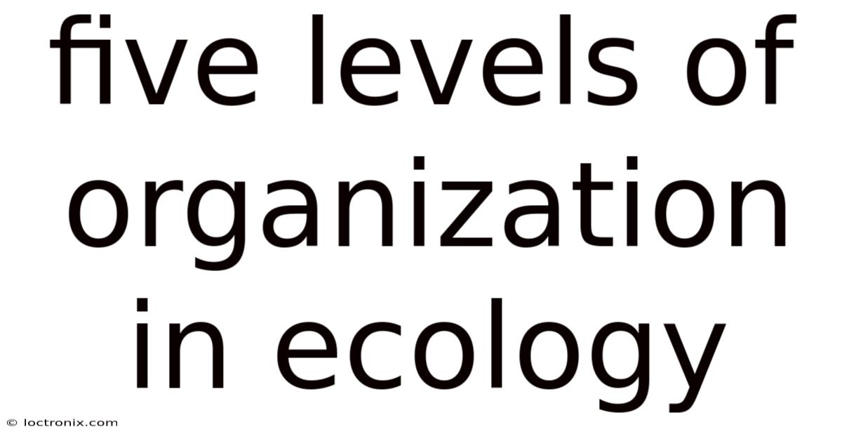 Five Levels Of Organization In Ecology