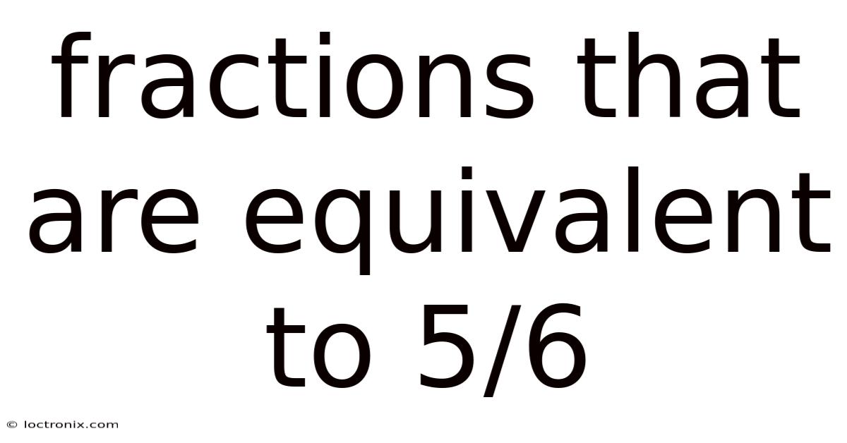 Fractions That Are Equivalent To 5/6