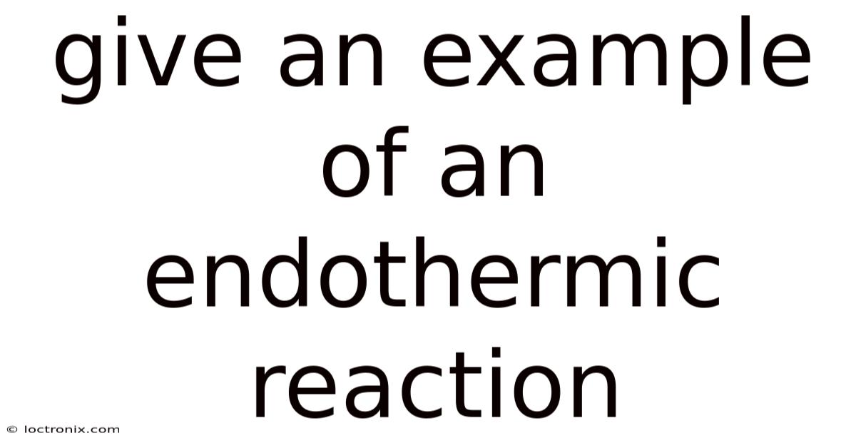 Give An Example Of An Endothermic Reaction
