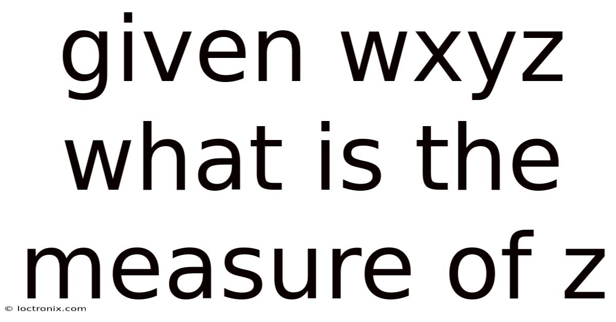 Given Wxyz What Is The Measure Of Z