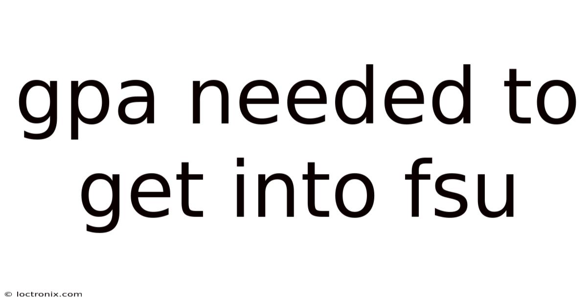 Gpa Needed To Get Into Fsu