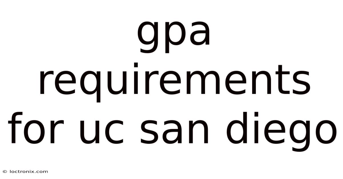 Gpa Requirements For Uc San Diego
