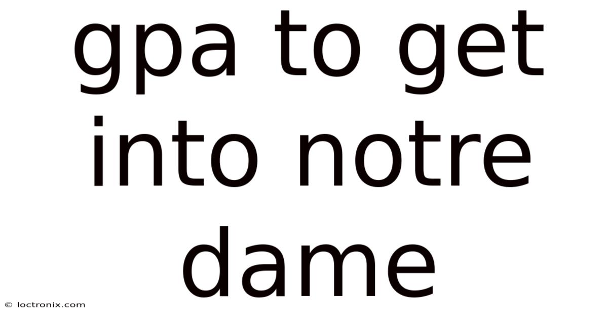 Gpa To Get Into Notre Dame