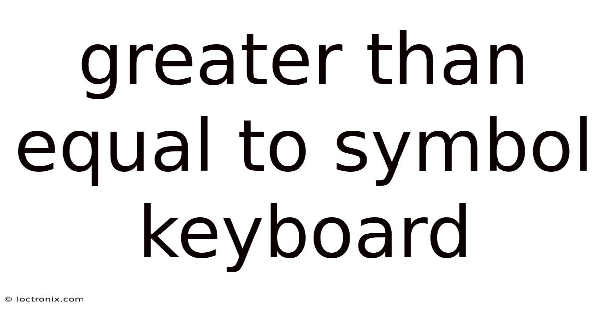Greater Than Equal To Symbol Keyboard