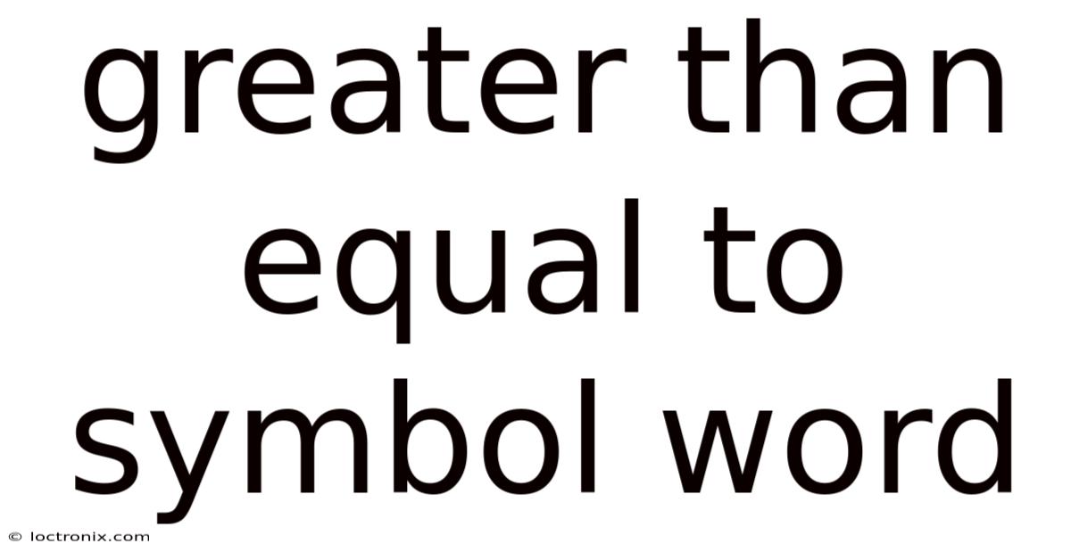 Greater Than Equal To Symbol Word