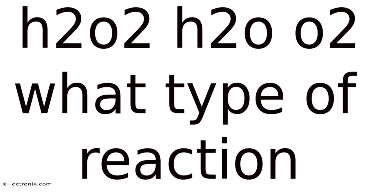 H2o2 H2o O2 What Type Of Reaction