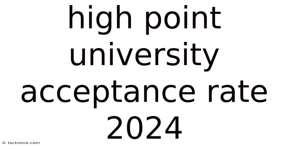 High Point University Acceptance Rate 2024