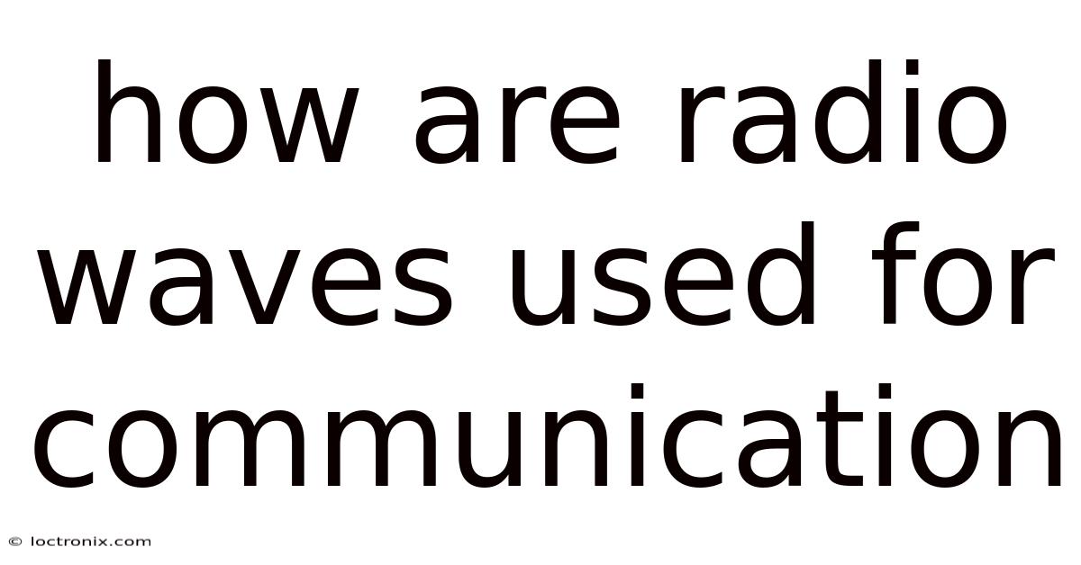 How Are Radio Waves Used For Communication