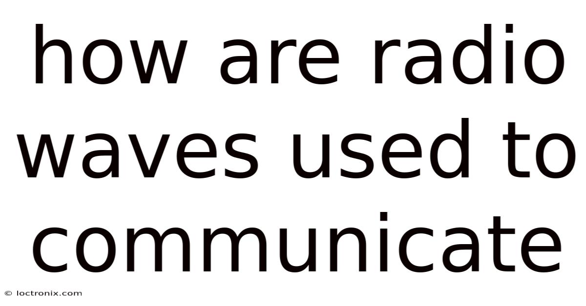 How Are Radio Waves Used To Communicate