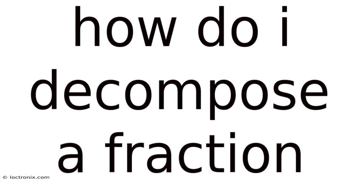 How Do I Decompose A Fraction