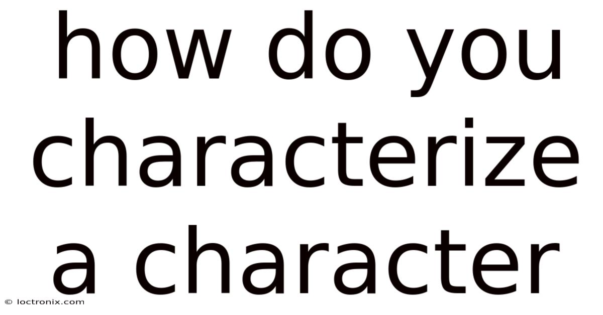 How Do You Characterize A Character