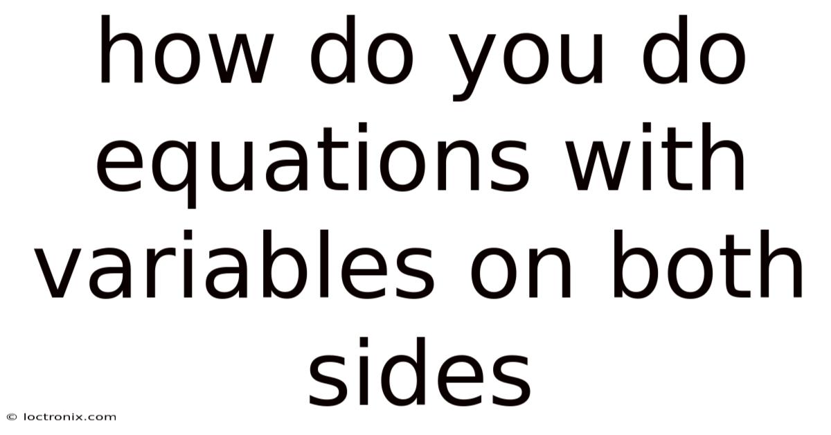 How Do You Do Equations With Variables On Both Sides