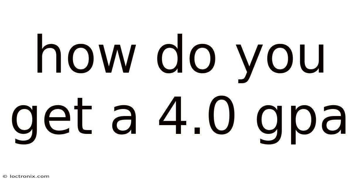How Do You Get A 4.0 Gpa