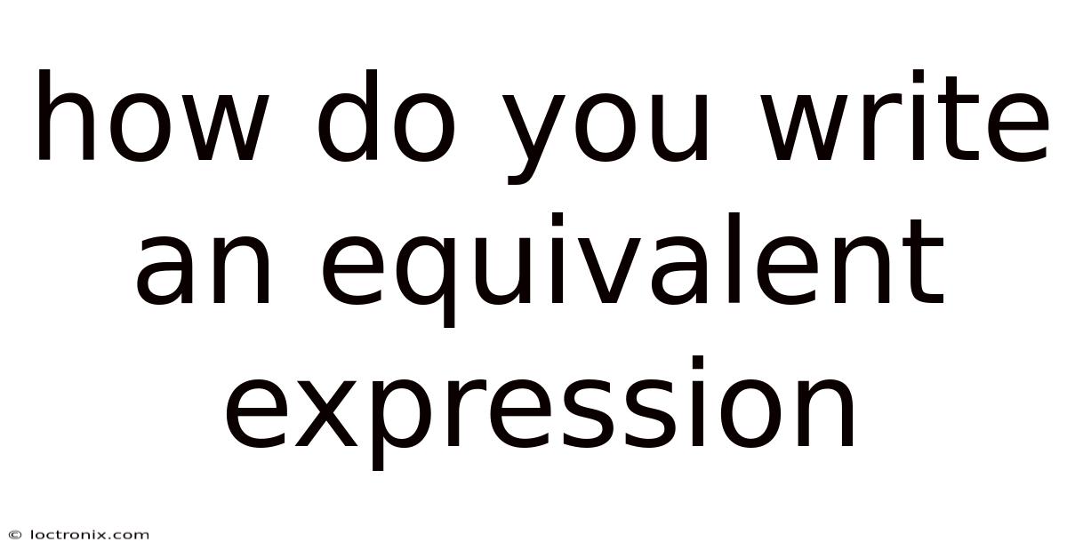 How Do You Write An Equivalent Expression
