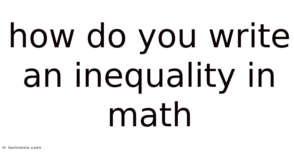 How Do You Write An Inequality In Math