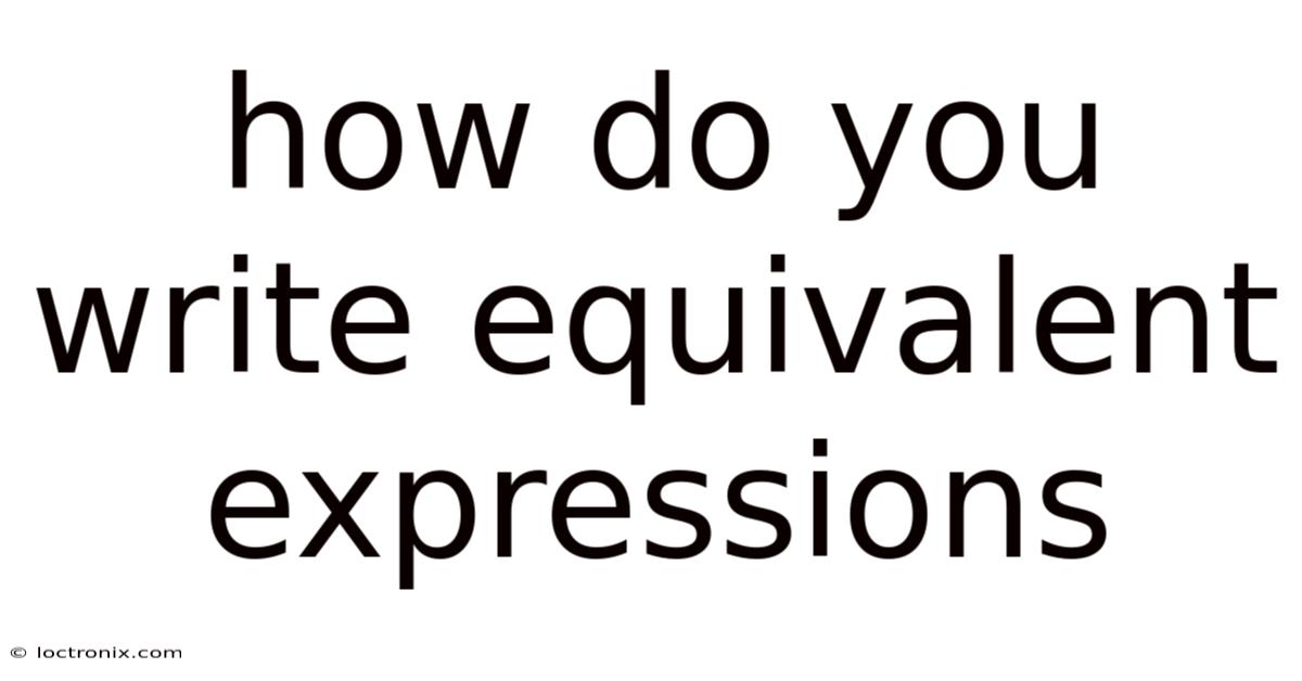 How Do You Write Equivalent Expressions