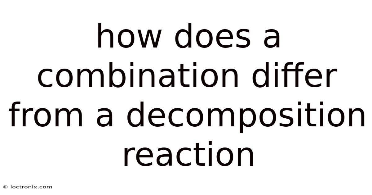 How Does A Combination Differ From A Decomposition Reaction