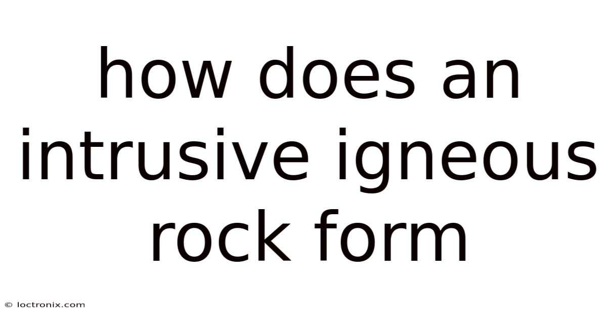 How Does An Intrusive Igneous Rock Form