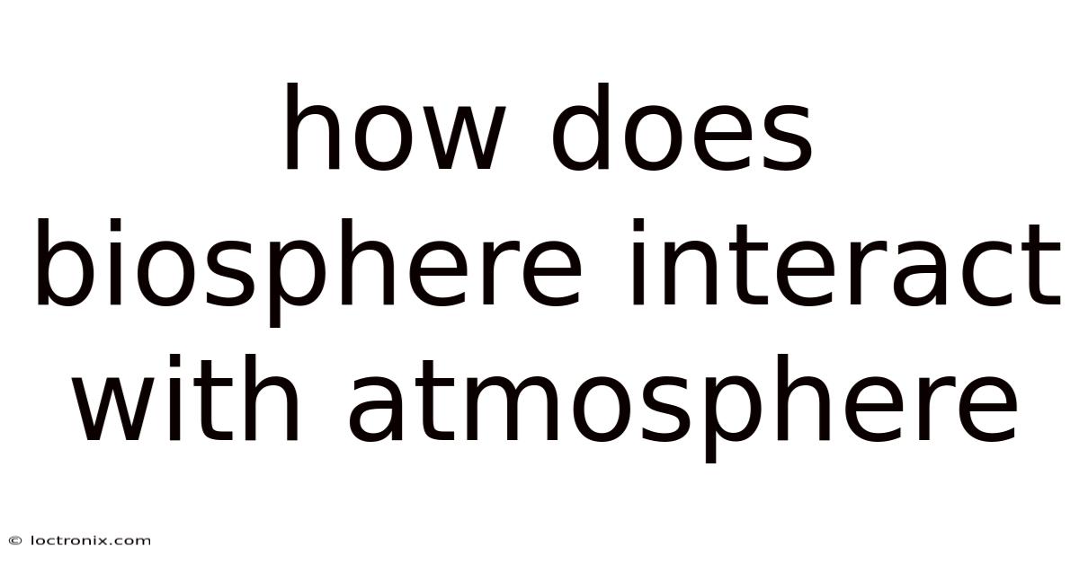 How Does Biosphere Interact With Atmosphere