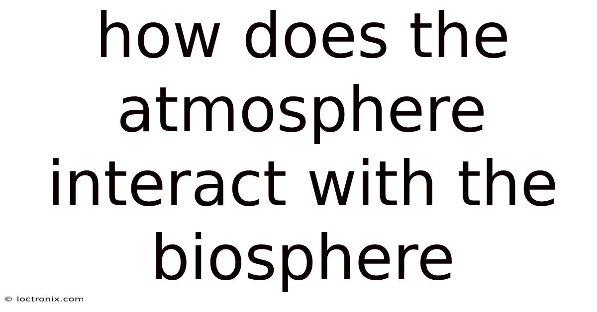 How Does The Atmosphere Interact With The Biosphere