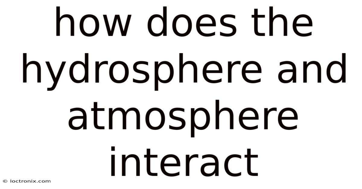 How Does The Hydrosphere And Atmosphere Interact