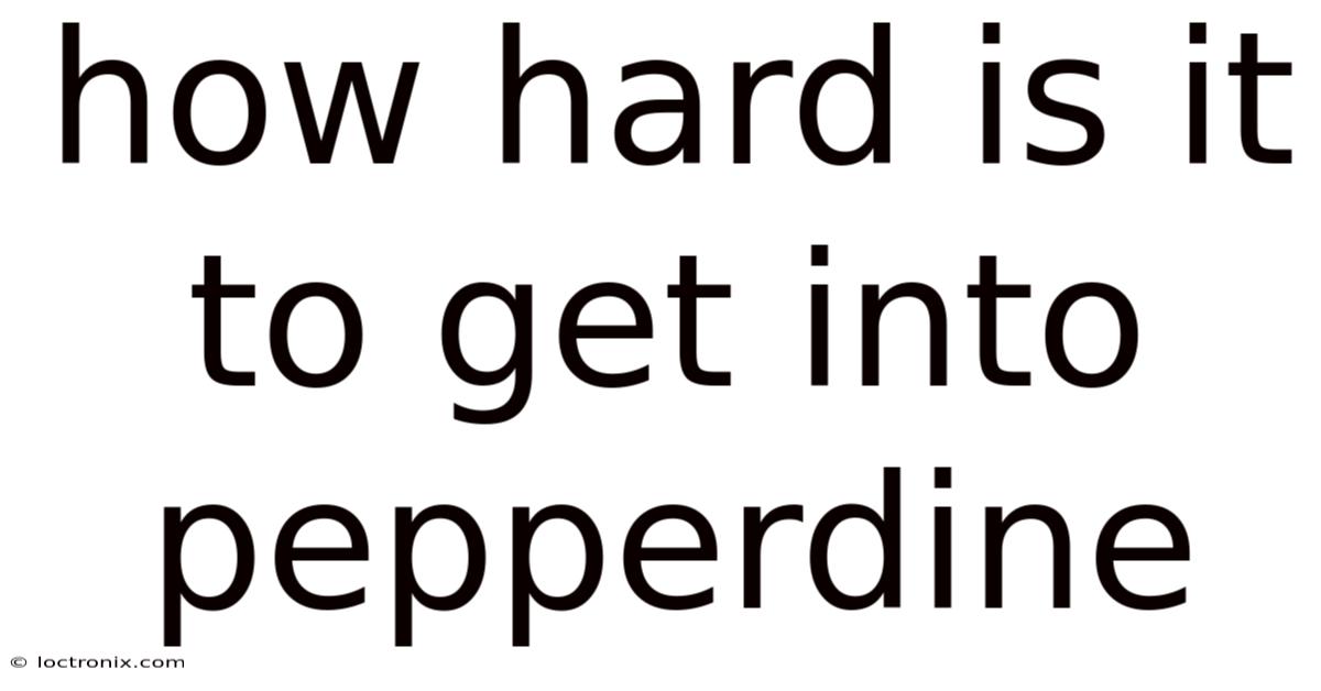 How Hard Is It To Get Into Pepperdine