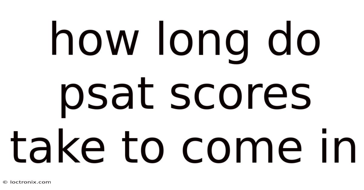 How Long Do Psat Scores Take To Come In