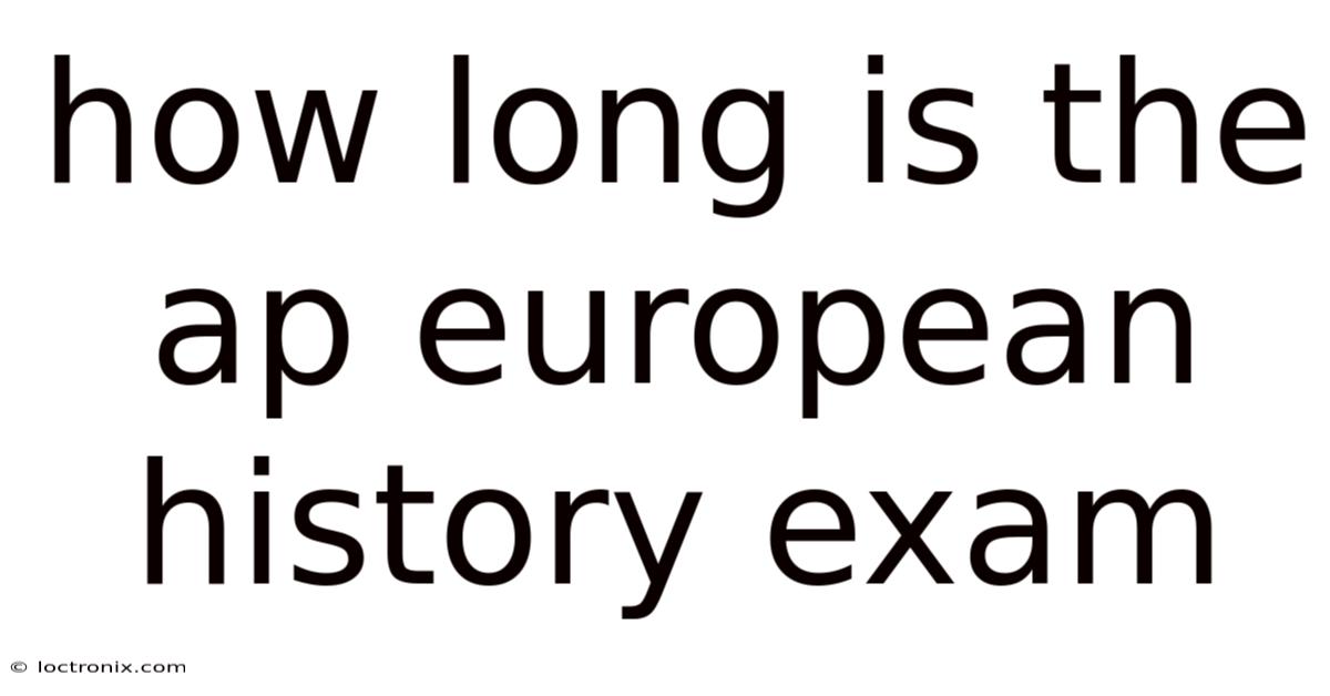 How Long Is The Ap European History Exam