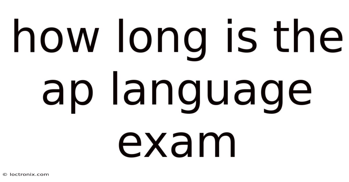 How Long Is The Ap Language Exam