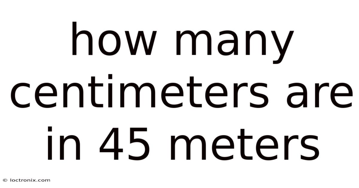How Many Centimeters Are In 45 Meters