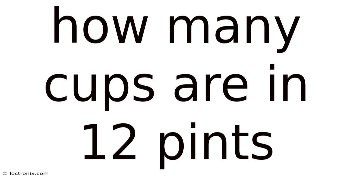 How Many Cups Are In 12 Pints
