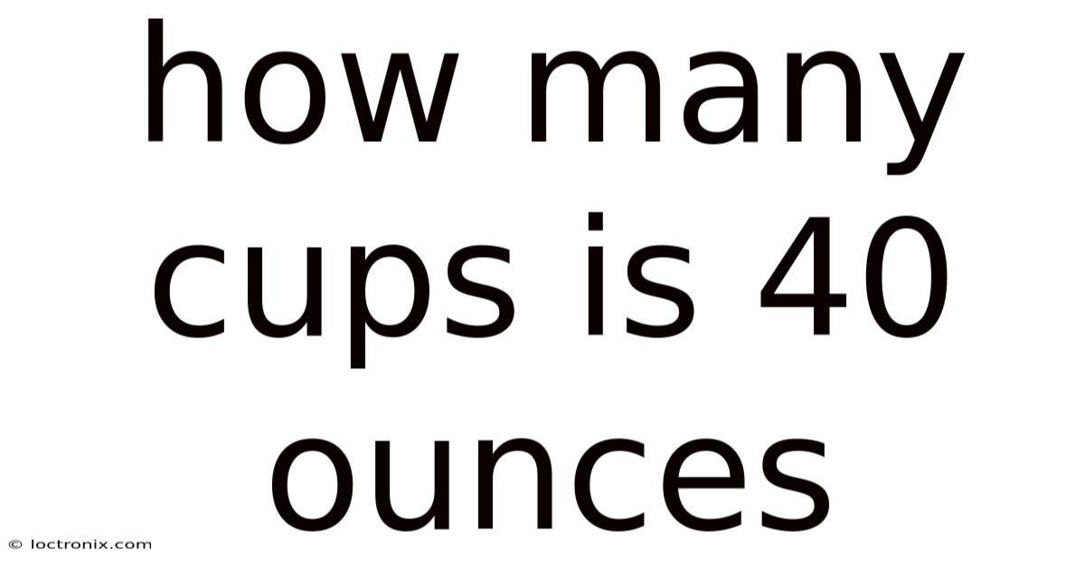 How Many Cups Is 40 Ounces