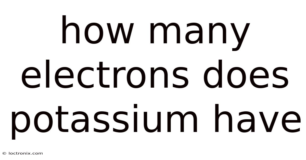 How Many Electrons Does Potassium Have