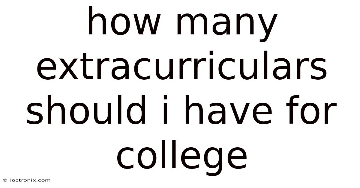How Many Extracurriculars Should I Have For College