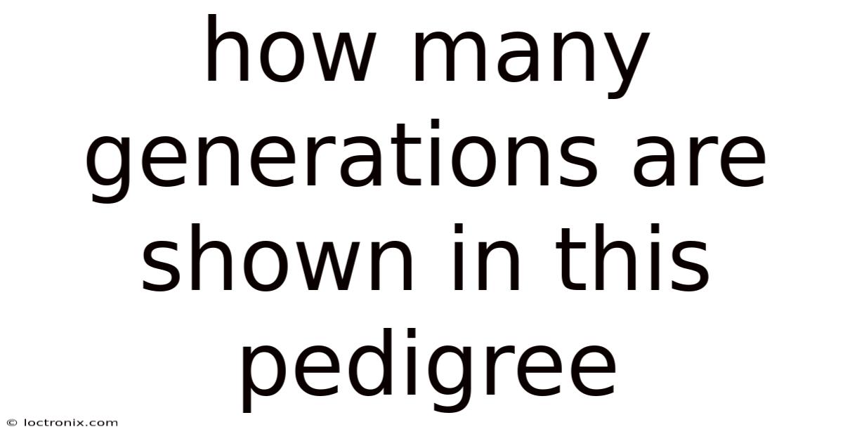 How Many Generations Are Shown In This Pedigree