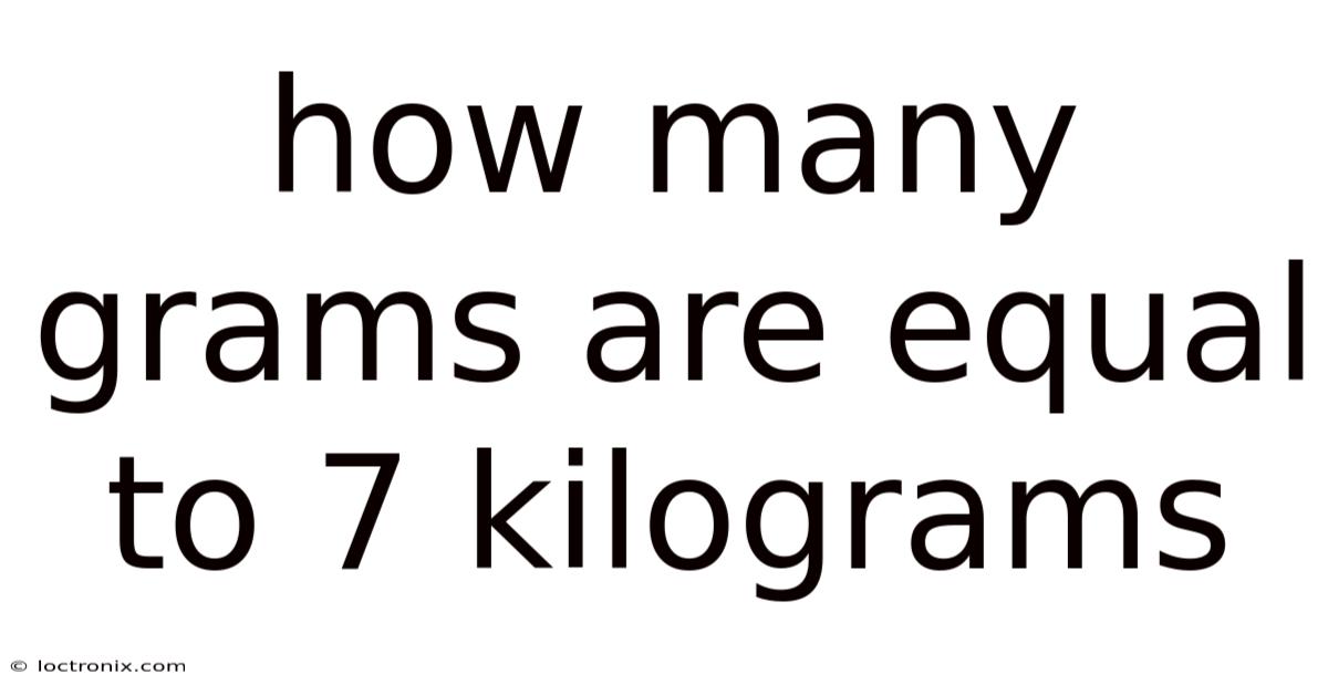 How Many Grams Are Equal To 7 Kilograms