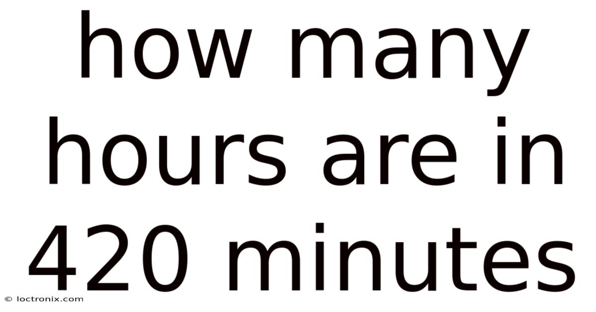 How Many Hours Are In 420 Minutes