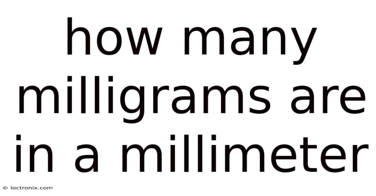 How Many Milligrams Are In A Millimeter