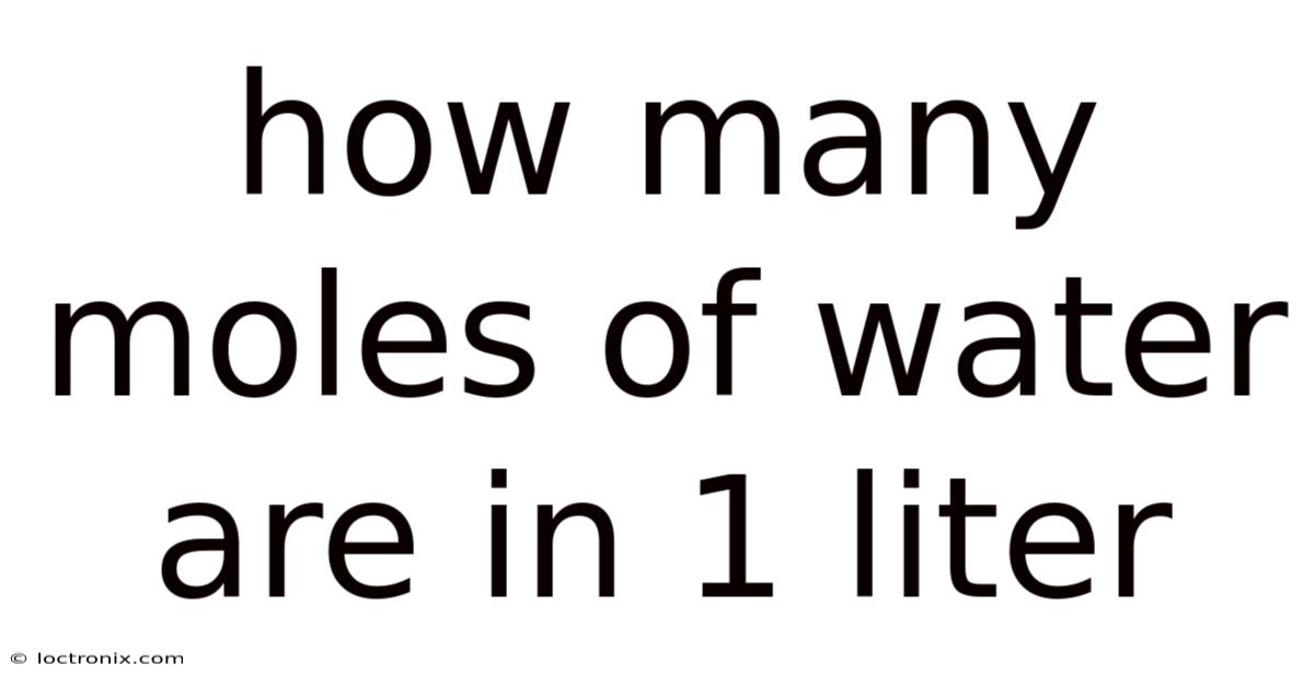 How Many Moles Of Water Are In 1 Liter