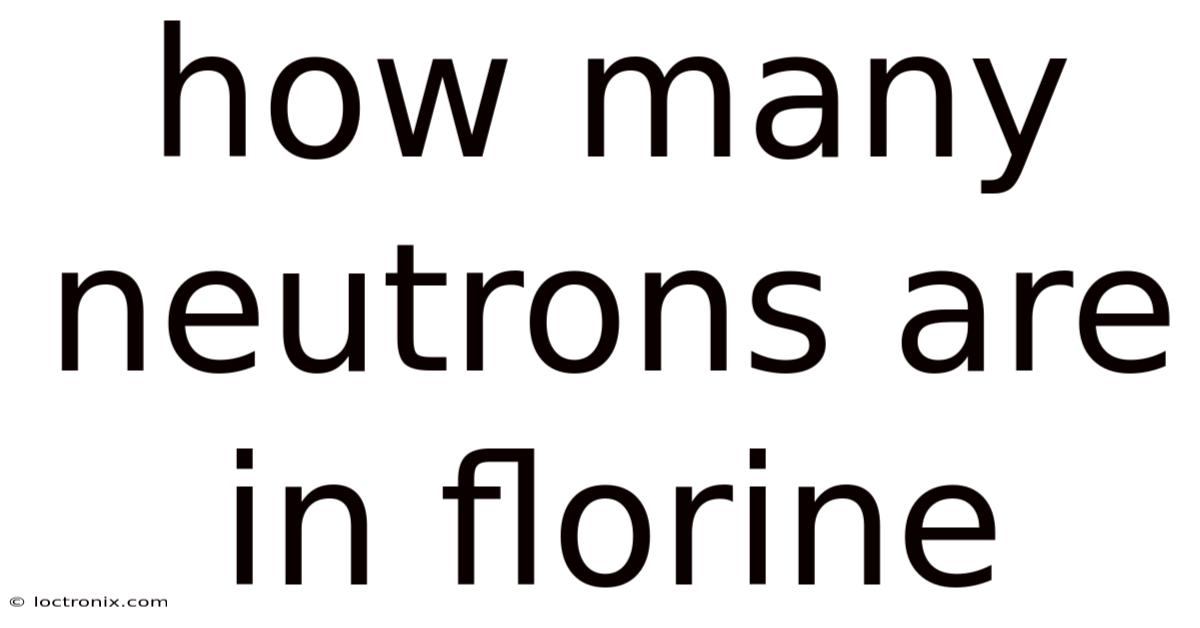How Many Neutrons Are In Florine