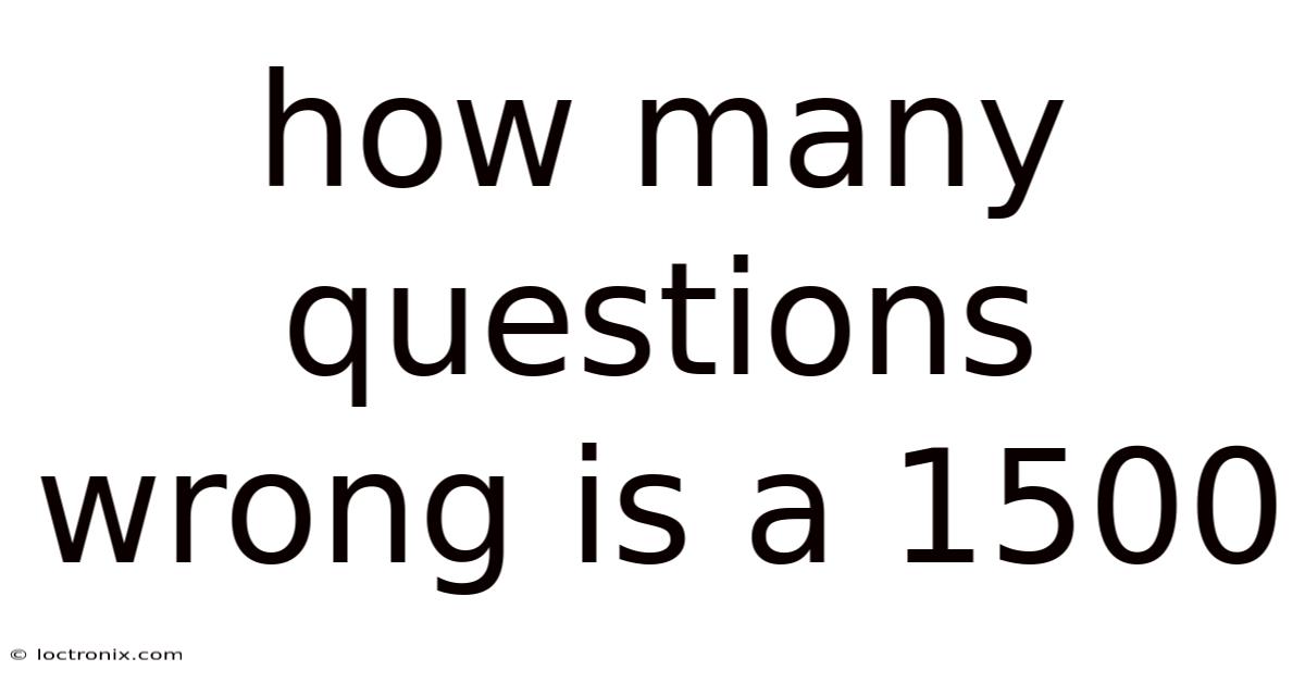 How Many Questions Wrong Is A 1500