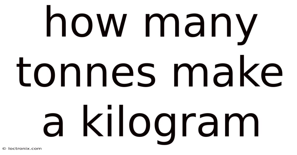 How Many Tonnes Make A Kilogram