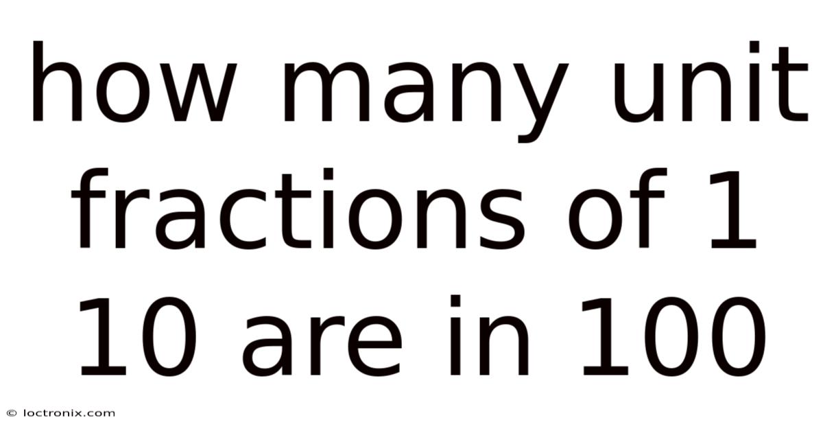 How Many Unit Fractions Of 1 10 Are In 100