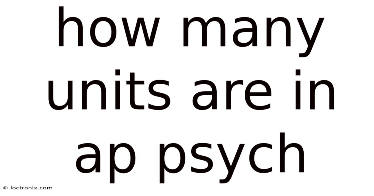 How Many Units Are In Ap Psych