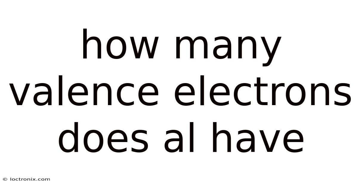 How Many Valence Electrons Does Al Have