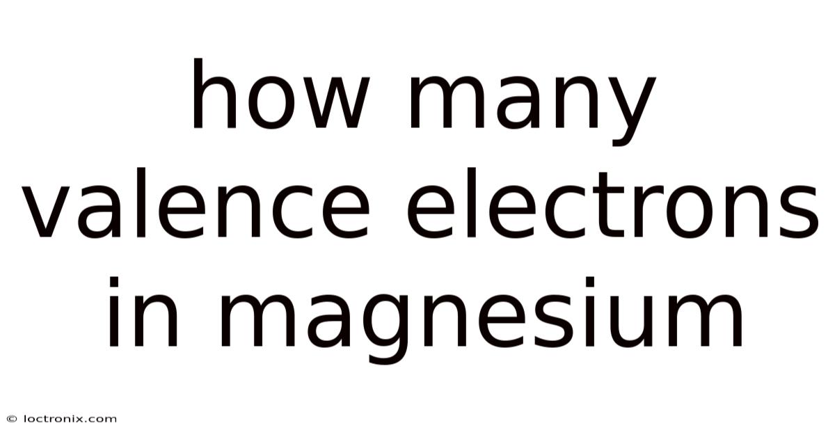 How Many Valence Electrons In Magnesium