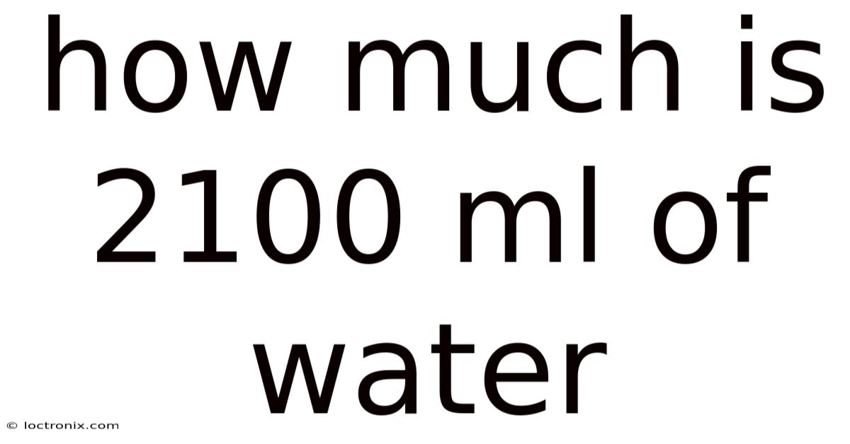 How Much Is 2100 Ml Of Water