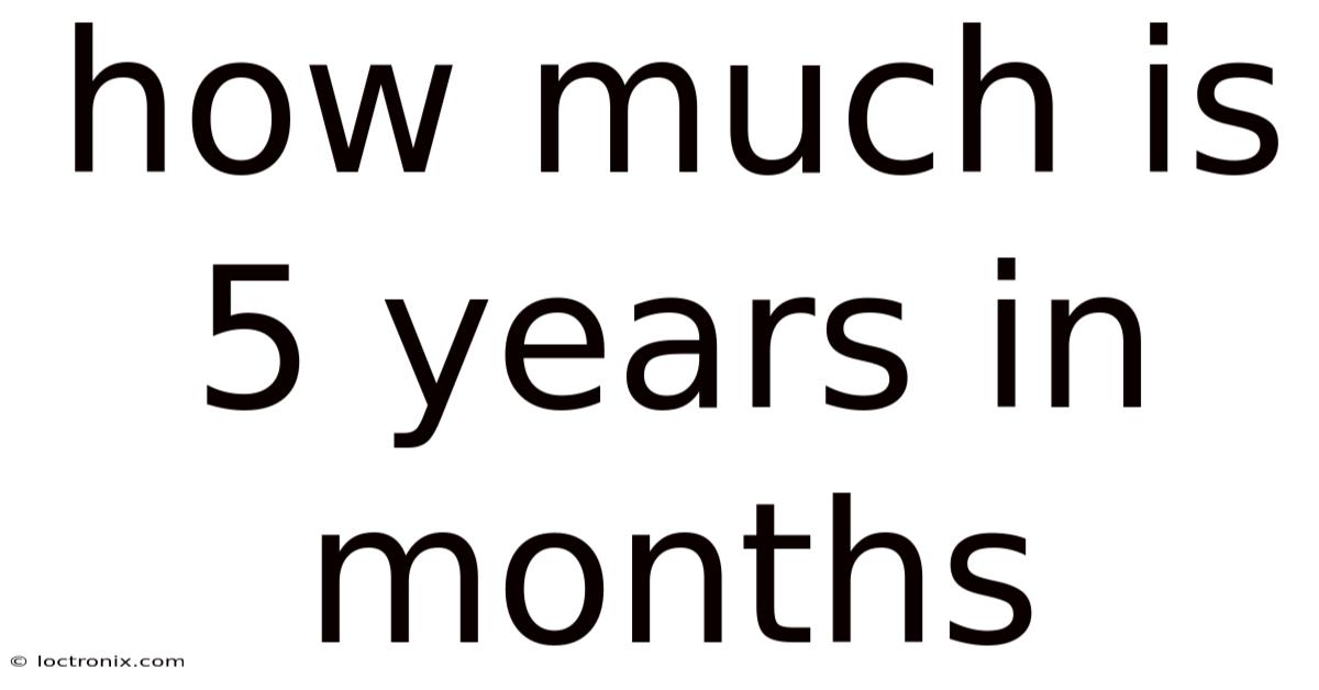 How Much Is 5 Years In Months