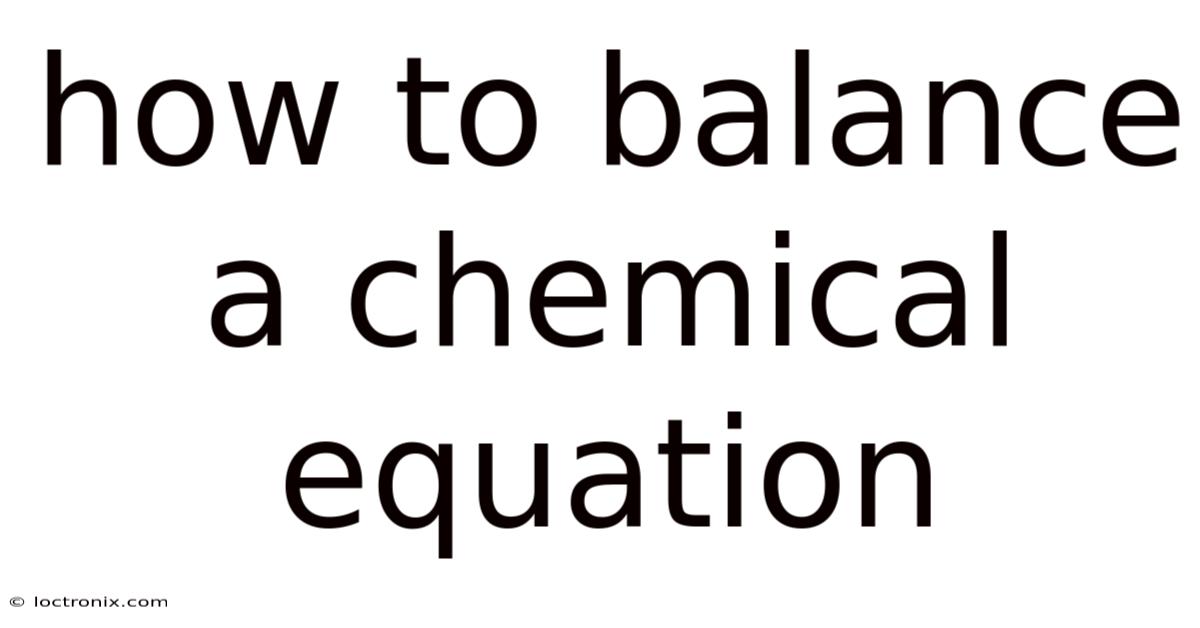 How To Balance A Chemical Equation